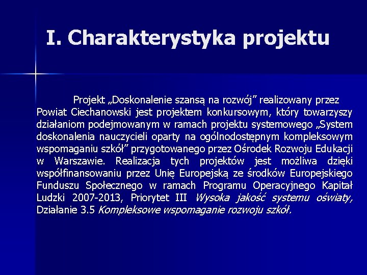 I. Charakterystyka projektu Projekt „Doskonalenie szansą na rozwój” realizowany przez Powiat Ciechanowski jest projektem