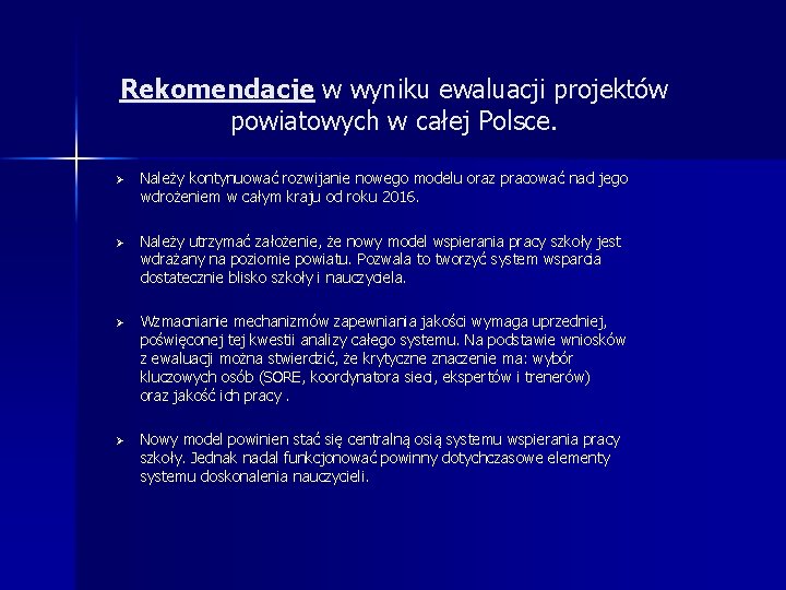 Rekomendacje w wyniku ewaluacji projektów powiatowych w całej Polsce. Ø Należy kontynuować rozwijanie nowego