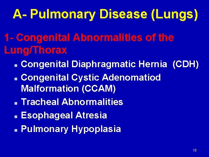 A- Pulmonary Disease (Lungs) 1 - Congenital Abnormalities of the Lung/Thorax Congenital Diaphragmatic Hernia