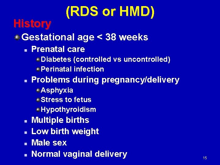 History (RDS or HMD) Gestational age < 38 weeks n Prenatal care Diabetes (controlled