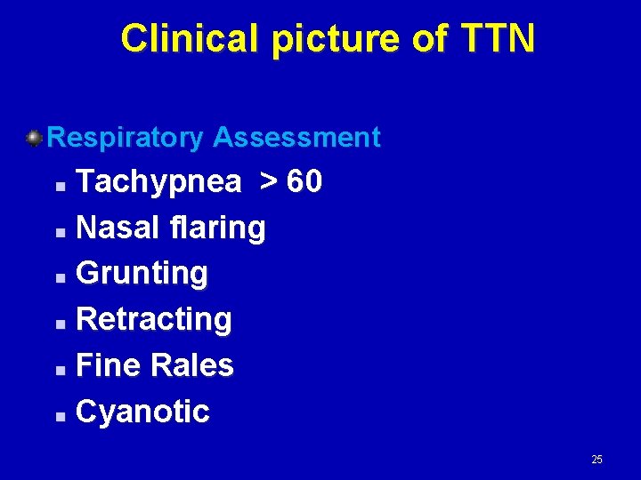 Clinical picture of TTN Respiratory Assessment Tachypnea > 60 n Nasal flaring n Grunting