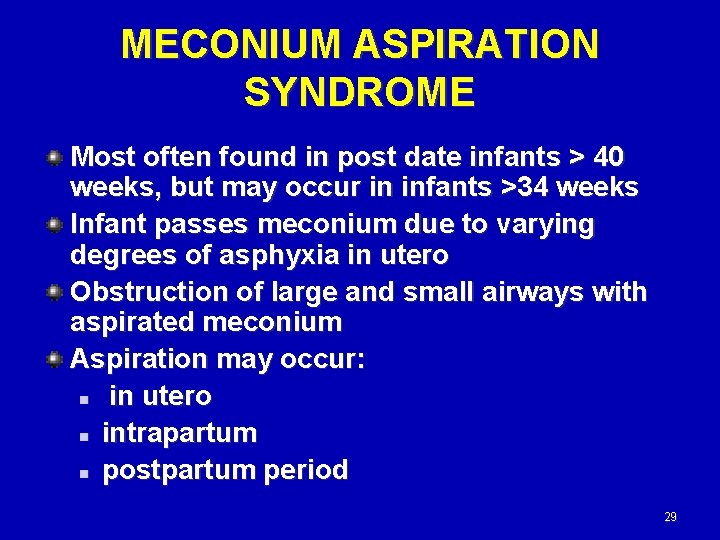 MECONIUM ASPIRATION SYNDROME Most often found in post date infants > 40 weeks, but