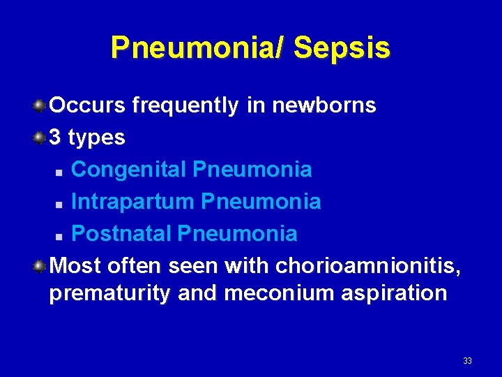 Pneumonia/ Sepsis Occurs frequently in newborns 3 types n Congenital Pneumonia n Intrapartum Pneumonia
