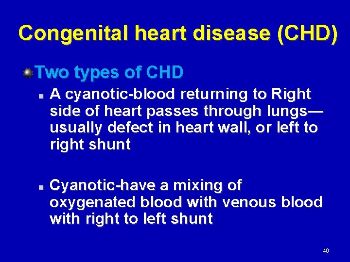 Congenital heart disease (CHD) Two types of CHD n n A cyanotic-blood returning to