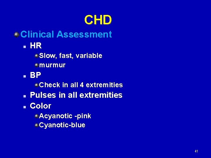 CHD Clinical Assessment n HR Slow, fast, variable murmur n BP Check in all