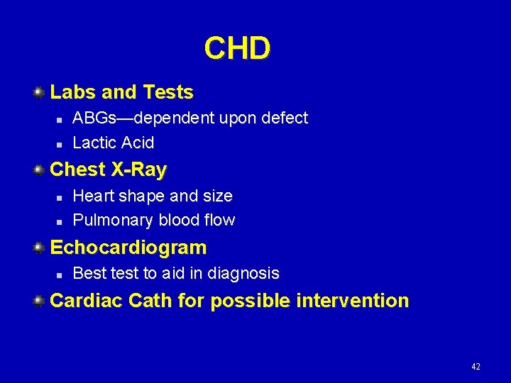 CHD Labs and Tests n n ABGs—dependent upon defect Lactic Acid Chest X-Ray n