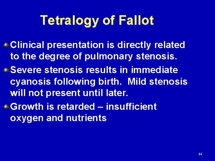Tetralogy of Fallot Clinical presentation is directly related to the degree of pulmonary stenosis.