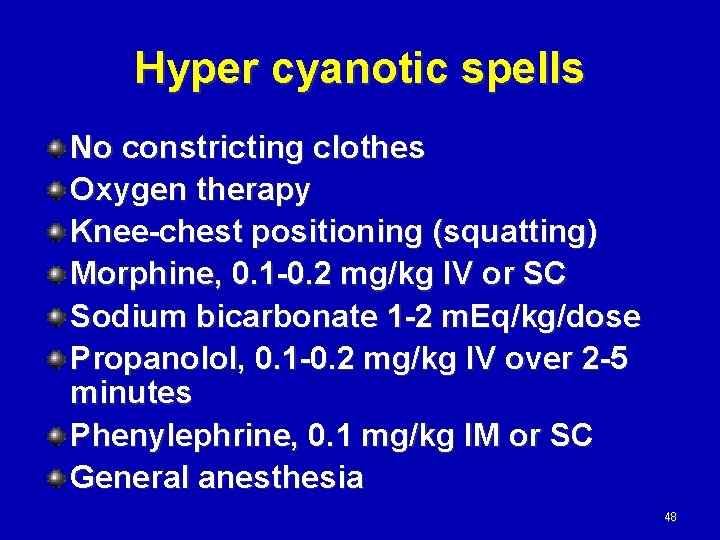 Hyper cyanotic spells No constricting clothes Oxygen therapy Knee-chest positioning (squatting) Morphine, 0. 1