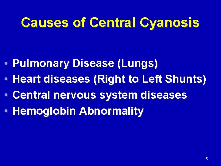 Causes of Central Cyanosis • • Pulmonary Disease (Lungs) Heart diseases (Right to Left