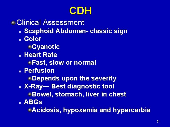 CDH Clinical Assessment Clin n n n Scaphoid Abdomen- classic sign Color Cyanotic Heart