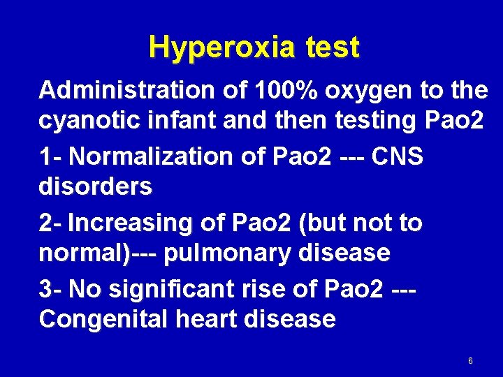 Hyperoxia test Administration of 100% oxygen to the cyanotic infant and then testing Pao