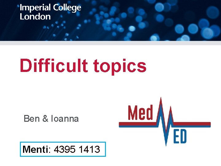 Difficult topics Ben & Ioanna Menti: 4395 1413 