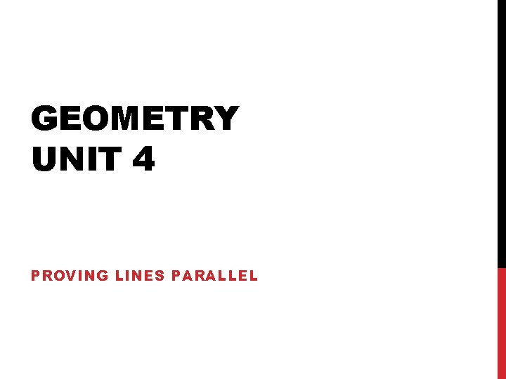 GEOMETRY UNIT 4 PROVING LINES PARALLEL 