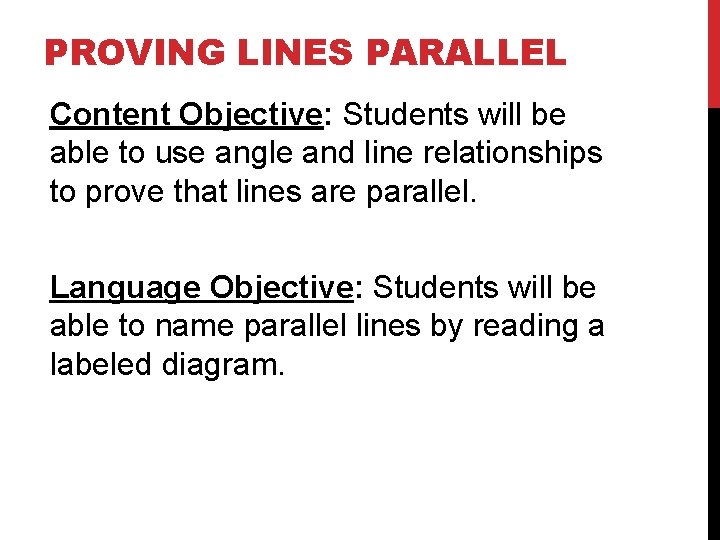 PROVING LINES PARALLEL Content Objective: Students will be able to use angle and line