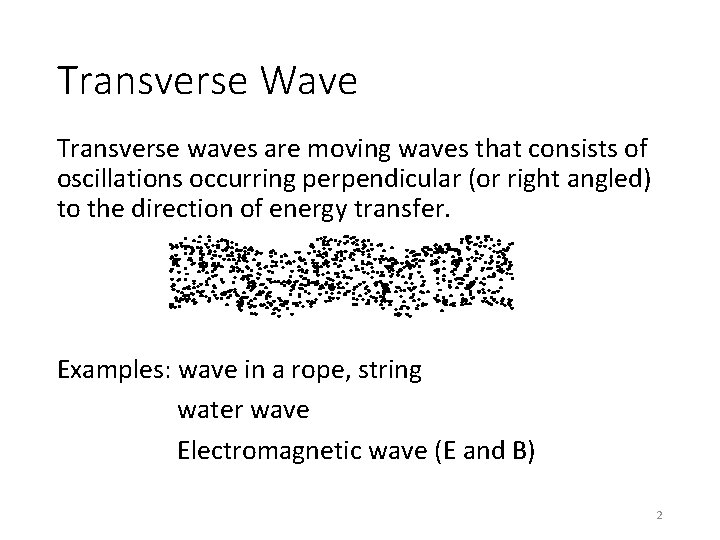Transverse Wave Transverse waves are moving waves that consists of oscillations occurring perpendicular (or