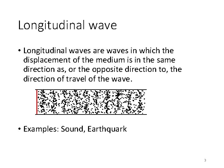 Longitudinal wave • Longitudinal waves are waves in which the displacement of the medium