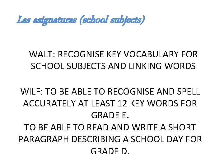 Las asignaturas (school subjects) WALT: RECOGNISE KEY VOCABULARY FOR SCHOOL SUBJECTS AND LINKING WORDS