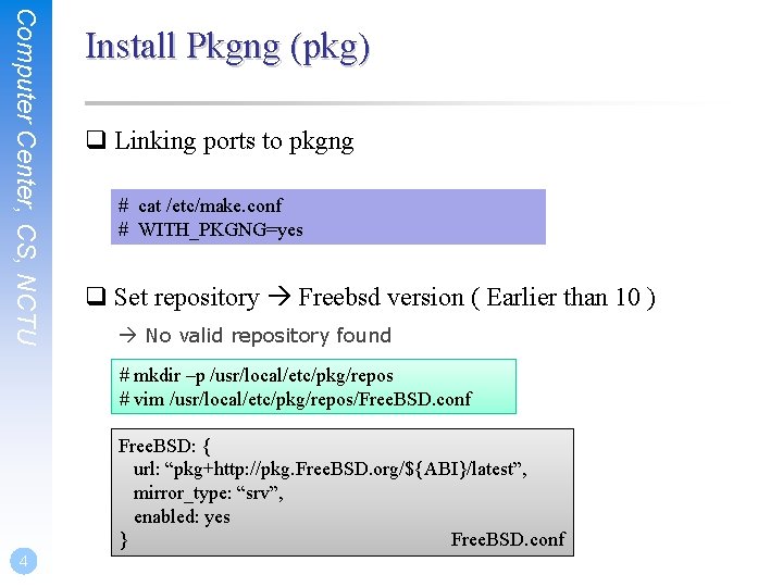 Computer Center, CS, NCTU Install Pkgng (pkg) q Linking ports to pkgng # cat