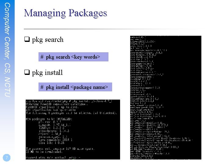 Computer Center, CS, NCTU 7 Managing Packages q pkg search # pkg search <key