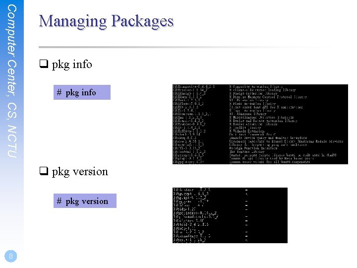 Computer Center, CS, NCTU Managing Packages q pkg info # pkg info q pkg