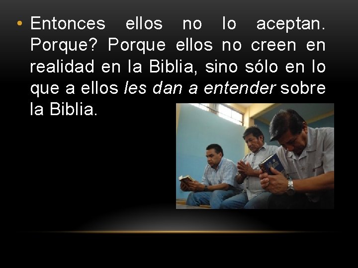• Entonces ellos no lo aceptan. Porque? Porque ellos no creen en realidad • Entonces ellos no lo aceptan. Porque? Porque ellos no creen en realidad