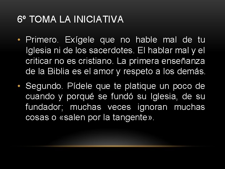 6º TOMA LA INICIATIVA • Primero. Exígele que no hable mal de tu Iglesia 6º TOMA LA INICIATIVA • Primero. Exígele que no hable mal de tu Iglesia