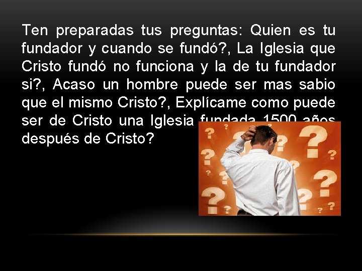 Ten preparadas tus preguntas: Quien es tu fundador y cuando se fundó? , La Ten preparadas tus preguntas: Quien es tu fundador y cuando se fundó? , La