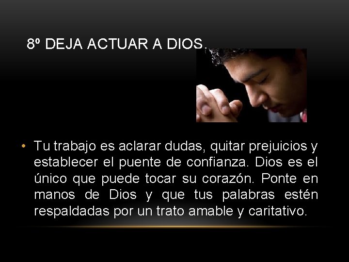 8º DEJA ACTUAR A DIOS. • Tu trabajo es aclarar dudas, quitar prejuicios y 8º DEJA ACTUAR A DIOS. • Tu trabajo es aclarar dudas, quitar prejuicios y