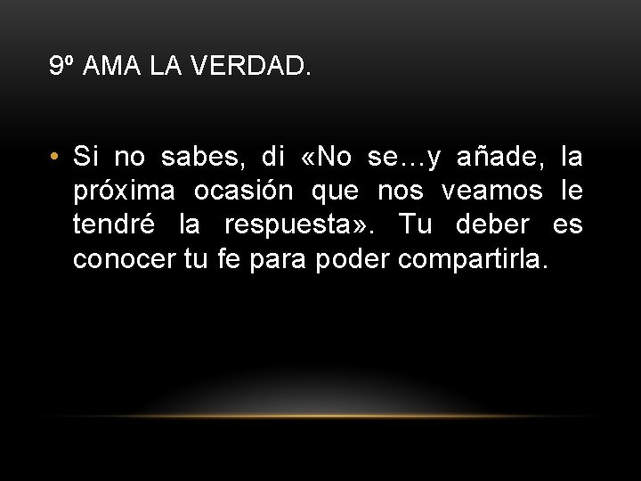 9º AMA LA VERDAD. • Si no sabes, di «No se…y añade, la próxima 9º AMA LA VERDAD. • Si no sabes, di «No se…y añade, la próxima