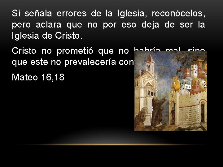 Si señala errores de la Iglesia, reconócelos, pero aclara que no por eso deja Si señala errores de la Iglesia, reconócelos, pero aclara que no por eso deja
