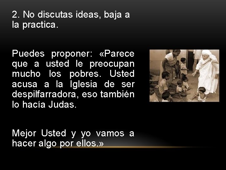 2. No discutas ideas, baja a la practica. Puedes proponer: «Parece que a usted 2. No discutas ideas, baja a la practica. Puedes proponer: «Parece que a usted
