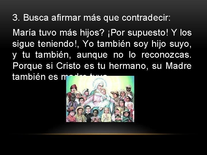 3. Busca afirmar más que contradecir: María tuvo más hijos? ¡Por supuesto! Y los 3. Busca afirmar más que contradecir: María tuvo más hijos? ¡Por supuesto! Y los
