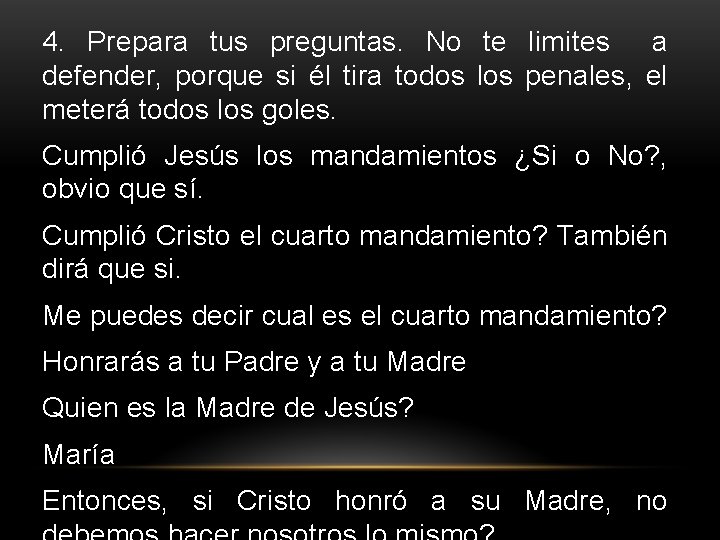 4. Prepara tus preguntas. No te limites a defender, porque si él tira todos 4. Prepara tus preguntas. No te limites a defender, porque si él tira todos