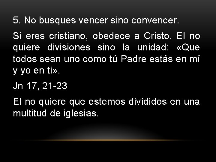 5. No busques vencer sino convencer. Si eres cristiano, obedece a Cristo. El no 5. No busques vencer sino convencer. Si eres cristiano, obedece a Cristo. El no