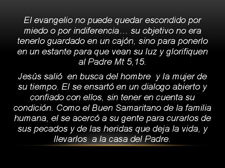 El evangelio no puede quedar escondido por miedo o por indiferencia… su objetivo no El evangelio no puede quedar escondido por miedo o por indiferencia… su objetivo no