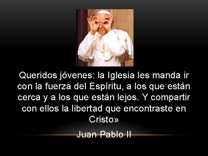 Queridos jóvenes: la Iglesia les manda ir con la fuerza del Espíritu, a los Queridos jóvenes: la Iglesia les manda ir con la fuerza del Espíritu, a los