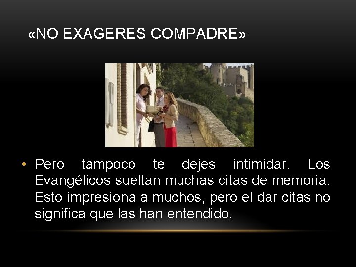 «NO EXAGERES COMPADRE» • Pero tampoco te dejes intimidar. Los Evangélicos sueltan muchas «NO EXAGERES COMPADRE» • Pero tampoco te dejes intimidar. Los Evangélicos sueltan muchas