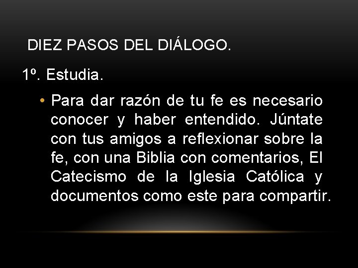 DIEZ PASOS DEL DIÁLOGO. 1º. Estudia. • Para dar razón de tu fe es DIEZ PASOS DEL DIÁLOGO. 1º. Estudia. • Para dar razón de tu fe es