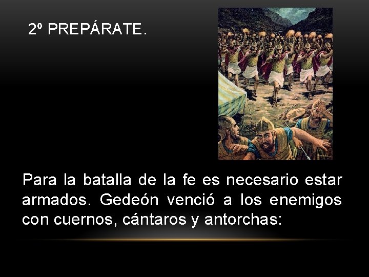 2º PREPÁRATE. Para la batalla de la fe es necesario estar armados. Gedeón venció 2º PREPÁRATE. Para la batalla de la fe es necesario estar armados. Gedeón venció