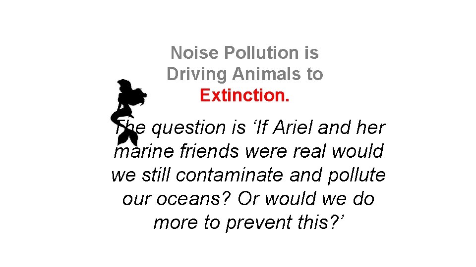 Noise Pollution is Driving Animals to Extinction. The question is ‘If Ariel and her