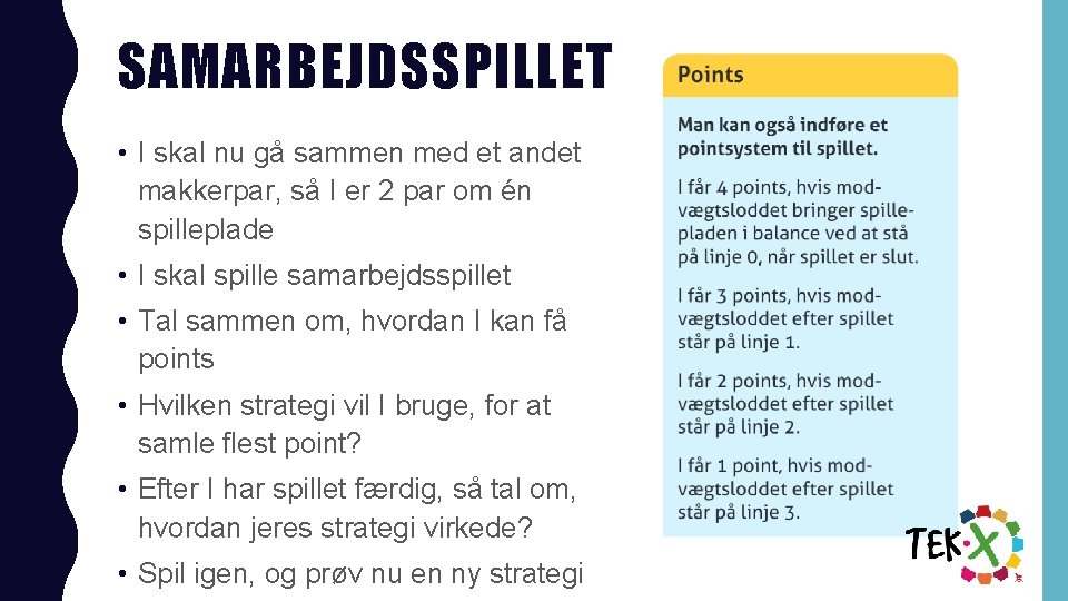 SAMARBEJDSSPILLET • I skal nu gå sammen med et andet makkerpar, så I er