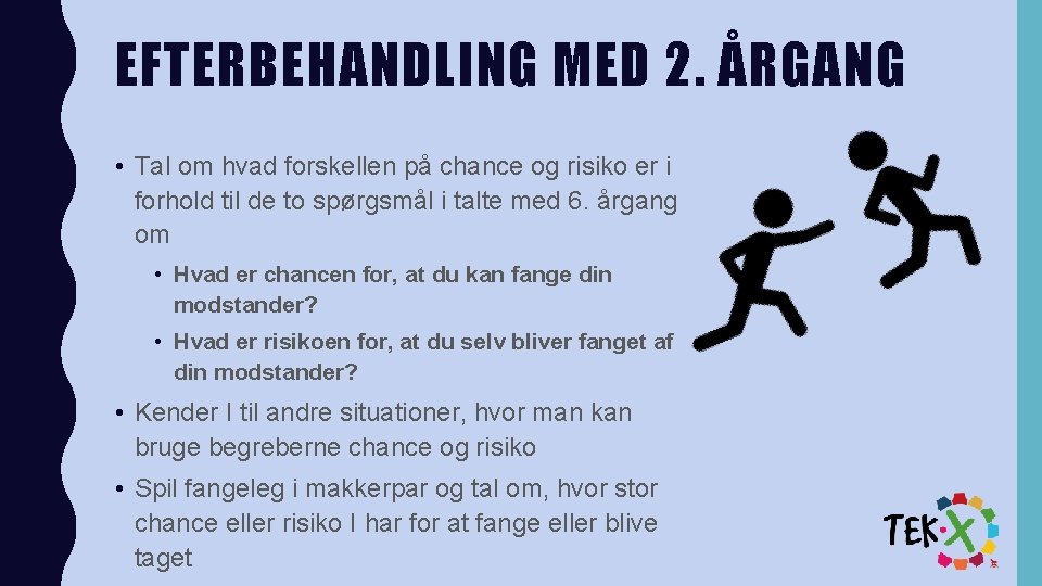 EFTERBEHANDLING MED 2. ÅRGANG • Tal om hvad forskellen på chance og risiko er