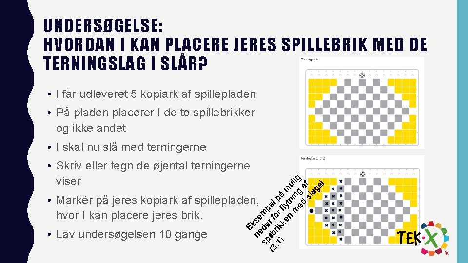 UNDERSØGELSE: HVORDAN I KAN PLACERE JERES SPILLEBRIK MED DE TERNINGSLAG I SLÅR? • I