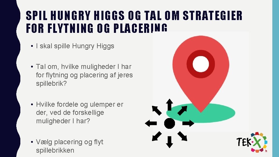 SPIL HUNGRY HIGGS OG TAL OM STRATEGIER FOR FLYTNING OG PLACERING • I skal