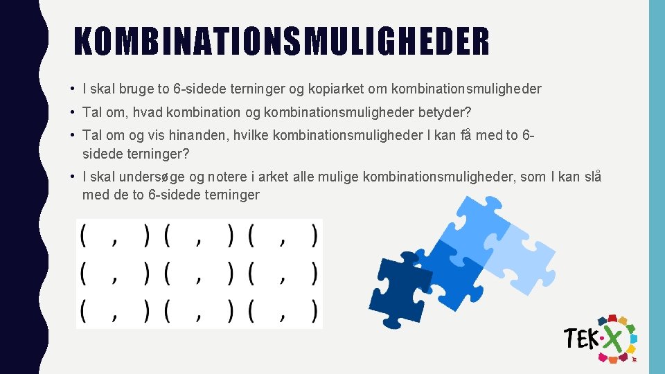 KOMBINATIONSMULIGHEDER • I skal bruge to 6 -sidede terninger og kopiarket om kombinationsmuligheder •