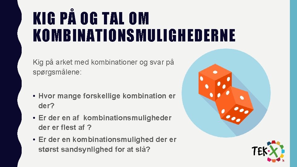 KIG PÅ OG TAL OM KOMBINATIONSMULIGHEDERNE Kig på arket med kombinationer og svar på