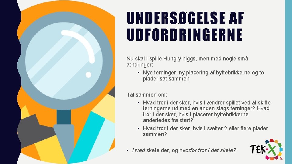 UNDERSØGELSE AF UDFORDRINGERNE Nu skal I spille Hungry higgs, men med nogle små ændringer: