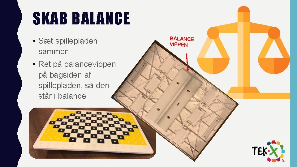 SKAB BALANCE • Sæt spillepladen sammen • Ret på balancevippen på bagsiden af spillepladen,