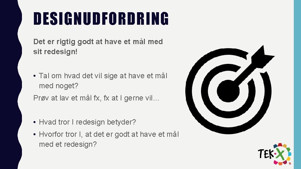 DESIGNUDFORDRING Det er rigtig godt at have et mål med sit redesign! • Tal