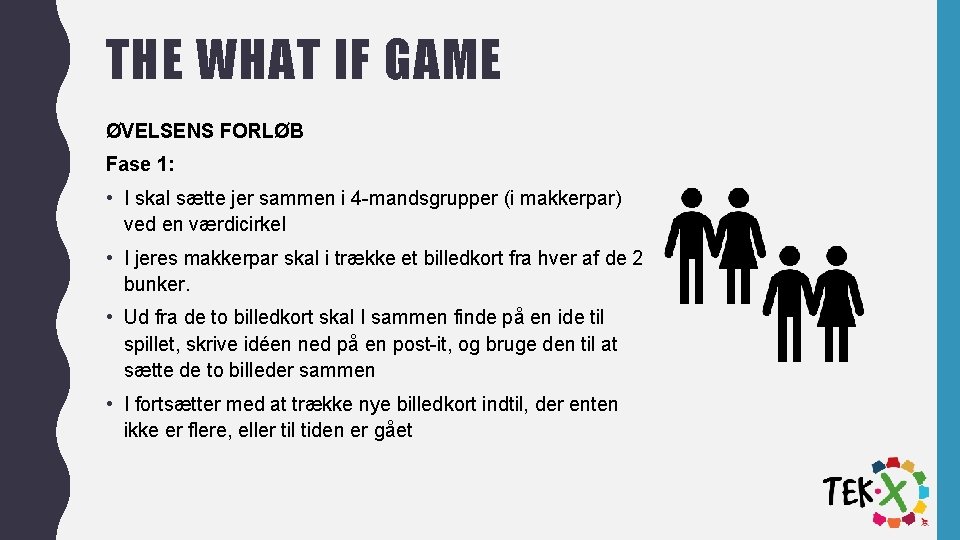 THE WHAT IF GAME ØVELSENS FORLØB Fase 1: • I skal sætte jer sammen